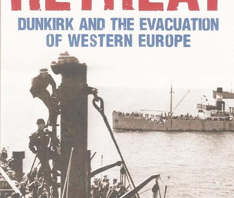 Retreat:Dunkirk and The Evacuation of Western Europe
