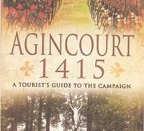 Agincourt 1415; A Tourist’s Guide to the Campaign