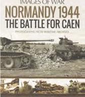 Normandy 1944: The Battle for Caen